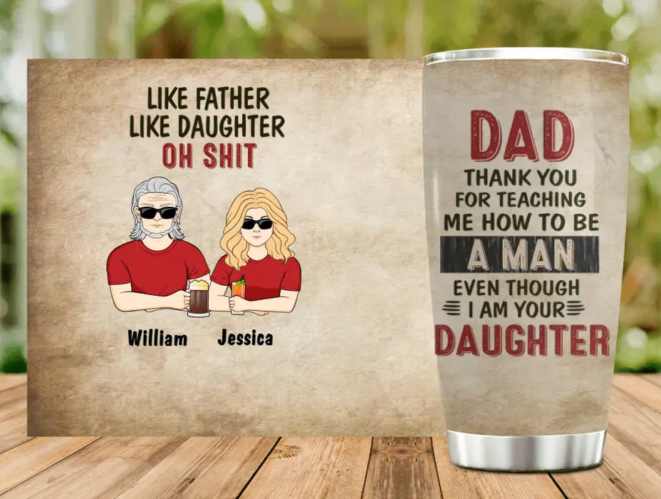 Personalized Dad Tumbler - Gift Idea For Dad From Daughter - Dad Thank You For Teaching Me How To Be A Man