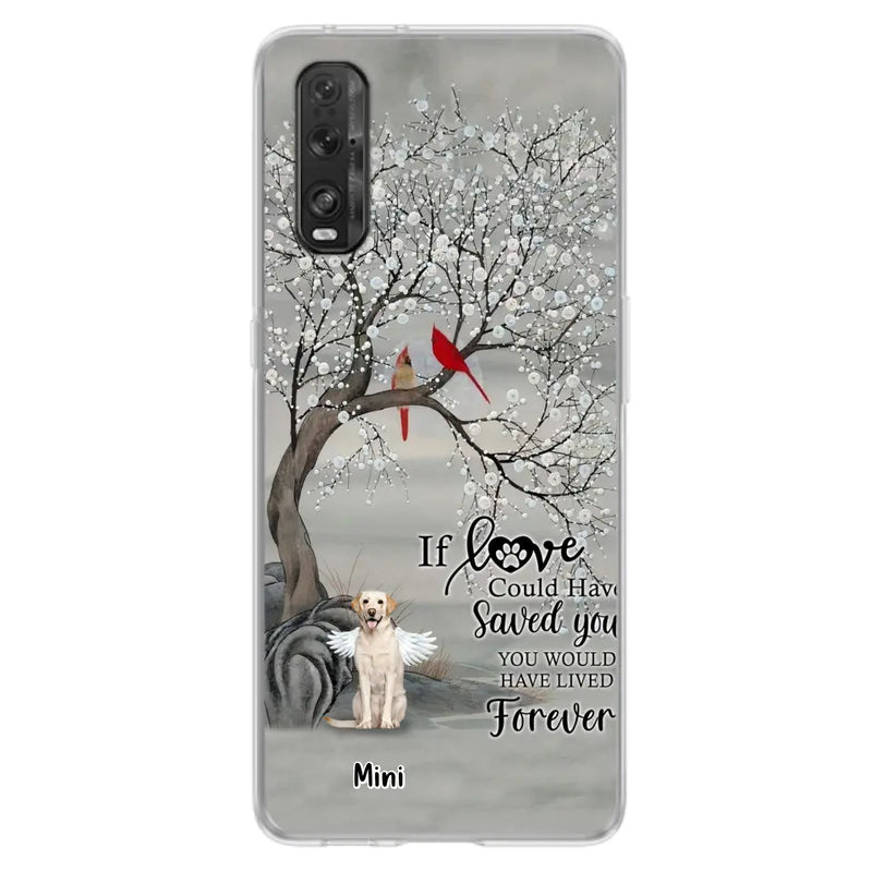 Personalized Memorial Dog Phone Case - Memorial Gift For Dog Lovers With Up to 3 Dogs - If Love Could Have Saved You, You Would Have Lived Forever - Cases For Oppo, Xiaomi And Huawei