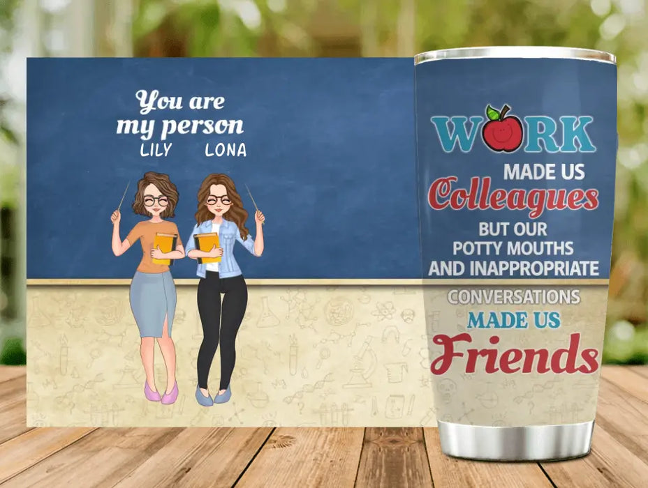 Custom Personalized Colleagues Tumbler  - Upto 4 Girls - Gift Idea For Colleagues - Work Make Us Colleagues But Our Potty Mouths And Inappropriate Conversations Made Us Friends