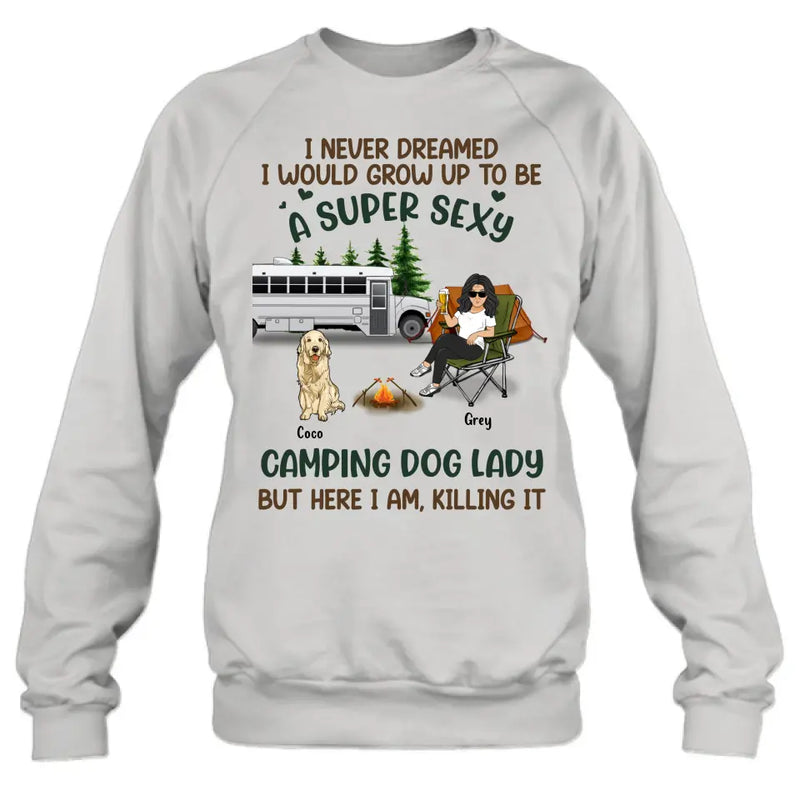 Personalized Camping Lady Shirt/Hoodie - Gift Idea For Dog/Cat Lovers - Up to 4 Dogs/Cats - I Never Dreamed I Would Grow Up To Be A Super Sexy Camping Dog Lady