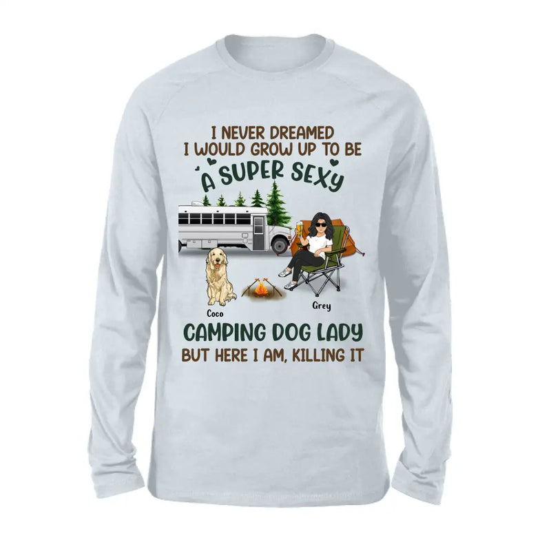 Personalized Camping Lady Shirt/Hoodie - Gift Idea For Dog/Cat Lovers - Up to 4 Dogs/Cats - I Never Dreamed I Would Grow Up To Be A Super Sexy Camping Dog Lady