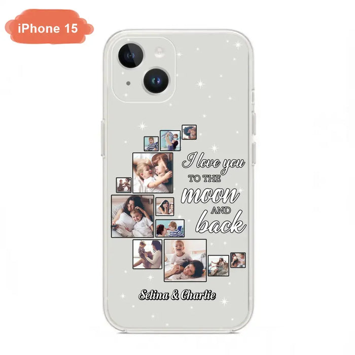 Custom Personalized Mom & Kid Photo Phone Case - Gift Idea For Children/Mom - Upload Photo - Case For iPhone/Samsung - I Love You To The Moon And Back