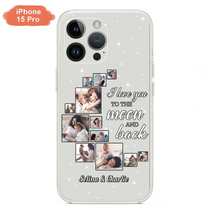 Custom Personalized Mom & Kid Photo Phone Case - Gift Idea For Children/Mom - Upload Photo - Case For iPhone/Samsung - I Love You To The Moon And Back