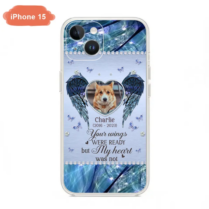 Personalized Memorial Pet Phone Case - Upload Photo - Memorial Gift Idea For Pet Lovers - Your Wings Were Ready But My Heart Was Not - Case For iPhone/Samsung