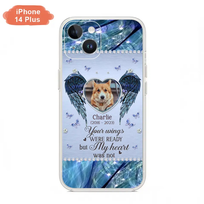 Personalized Memorial Pet Phone Case - Upload Photo - Memorial Gift Idea For Pet Lovers - Your Wings Were Ready But My Heart Was Not - Case For iPhone/Samsung