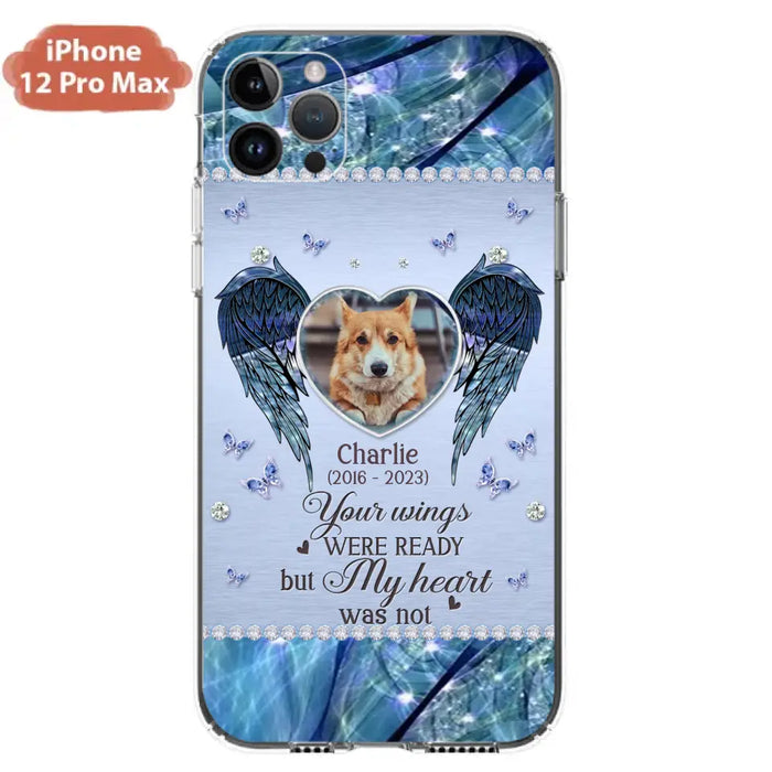 Personalized Memorial Pet Phone Case - Upload Photo - Memorial Gift Idea For Pet Lovers - Your Wings Were Ready But My Heart Was Not - Case For iPhone/Samsung