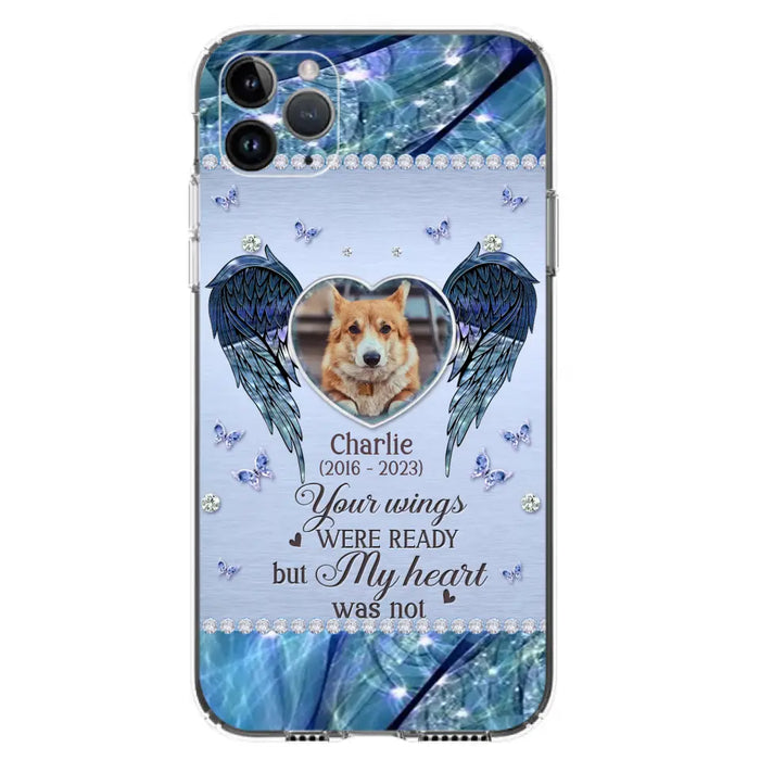 Personalized Memorial Pet Phone Case - Upload Photo - Memorial Gift Idea For Pet Lovers - Your Wings Were Ready But My Heart Was Not - Case For iPhone/Samsung