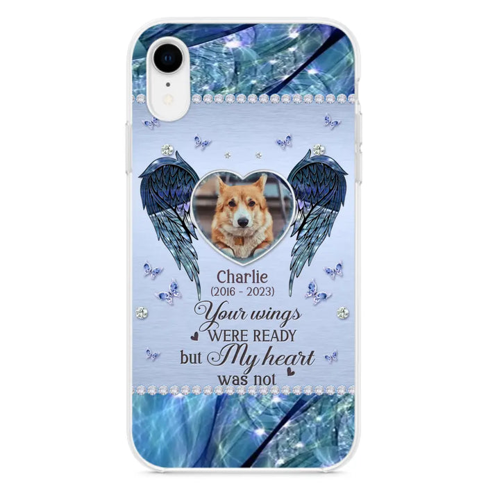 Personalized Memorial Pet Phone Case - Upload Photo - Memorial Gift Idea For Pet Lovers - Your Wings Were Ready But My Heart Was Not - Case For iPhone/Samsung