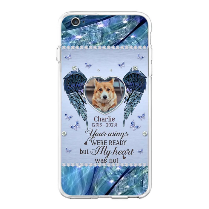 Personalized Memorial Pet Phone Case - Upload Photo - Memorial Gift Idea For Pet Lovers - Your Wings Were Ready But My Heart Was Not - Case For iPhone/Samsung