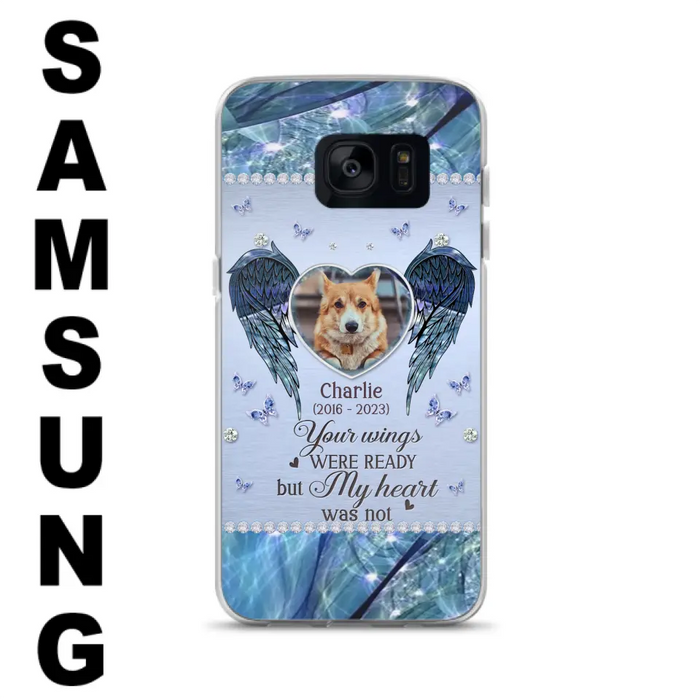 Personalized Memorial Pet Phone Case - Upload Photo - Memorial Gift Idea For Pet Lovers - Your Wings Were Ready But My Heart Was Not - Case For iPhone/Samsung