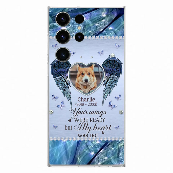 Personalized Memorial Pet Phone Case - Upload Photo - Memorial Gift Idea For Pet Lovers - Your Wings Were Ready But My Heart Was Not - Case For iPhone/Samsung