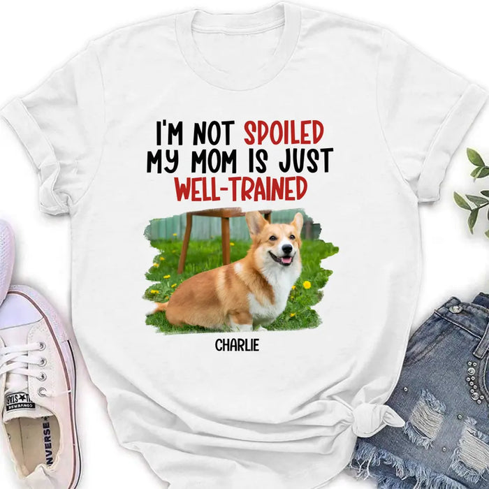 Custom Personalized Dog Shirt/ Hoodie - Gift Idea For Dog Lover - Upload Photo - I'm Not Spoiled My Mom Is Just Well-Trained