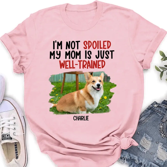 Custom Personalized Dog Shirt/ Hoodie - Gift Idea For Dog Lover - Upload Photo - I'm Not Spoiled My Mom Is Just Well-Trained