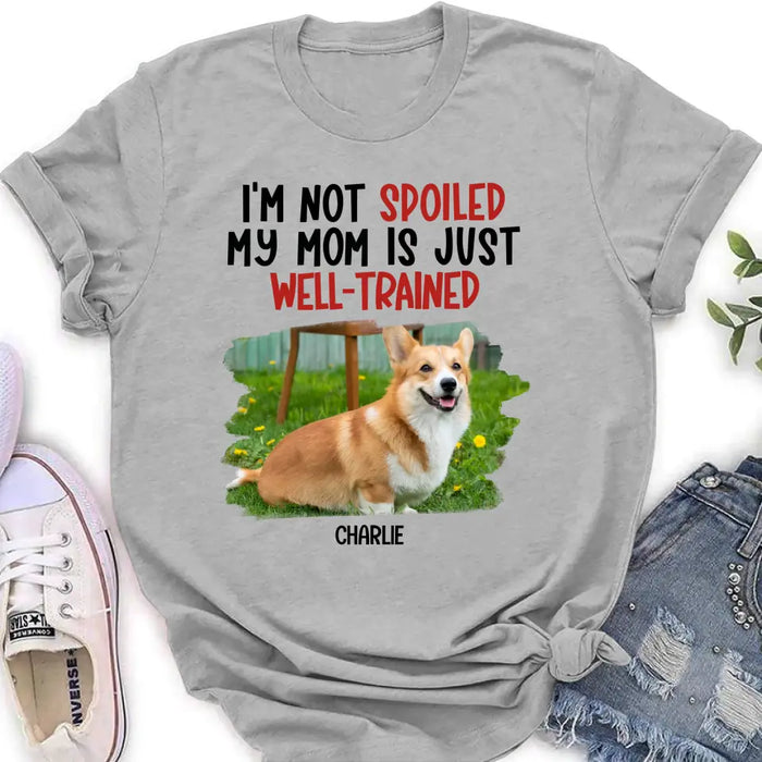 Custom Personalized Dog Shirt/ Hoodie - Gift Idea For Dog Lover - Upload Photo - I'm Not Spoiled My Mom Is Just Well-Trained