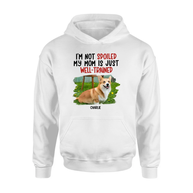 Personalized Dog Shirt/Hoodie - Gift Idea For Dog Lover - Upload Photo - I'm Not Spoiled My Mom Is Just Well-Trained