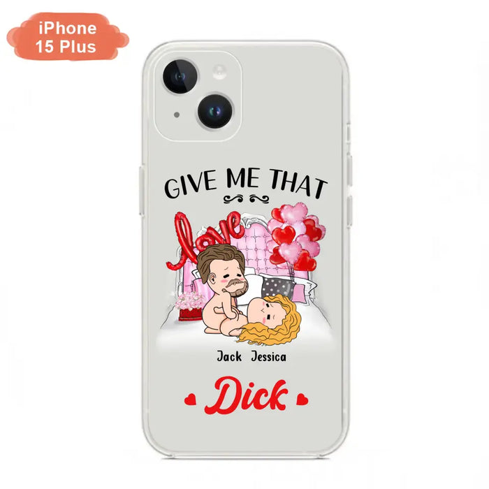 Custom Personalized Couple Phone Case - Gift Idea For Couple/Valentines Day/Her/Him - Give Me That Dick - Case For iPhone/Samsung