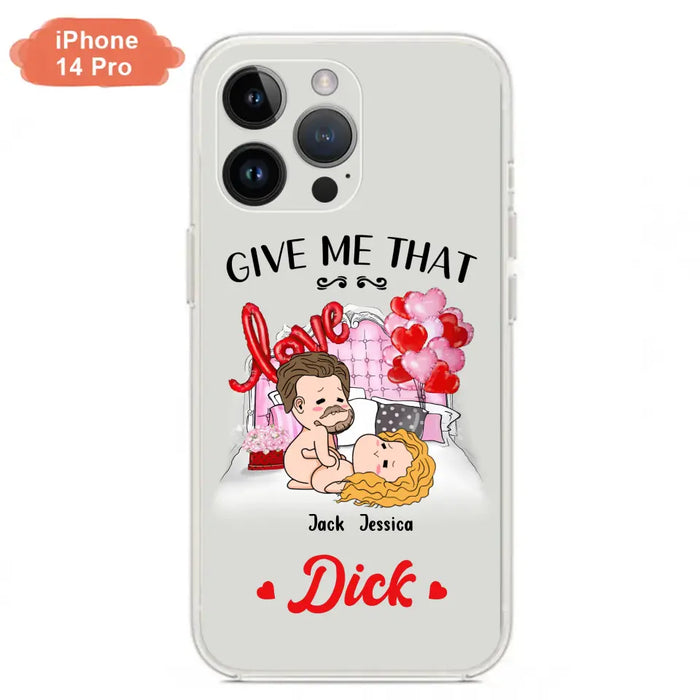 Custom Personalized Couple Phone Case - Gift Idea For Couple/Valentines Day/Her/Him - Give Me That Dick - Case For iPhone/Samsung