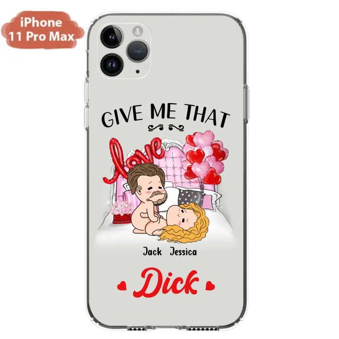 Custom Personalized Couple Phone Case - Gift Idea For Couple/Valentines Day/Her/Him - Give Me That Dick - Case For iPhone/Samsung