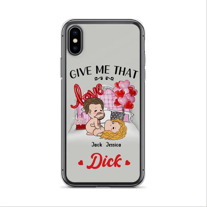 Custom Personalized Couple Phone Case - Gift Idea For Couple/Valentines Day/Her/Him - Give Me That Dick - Case For iPhone/Samsung