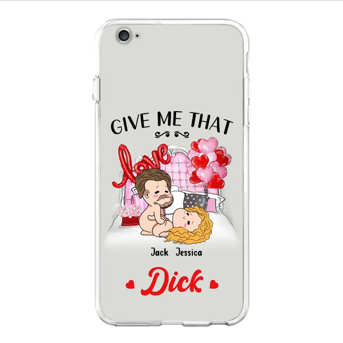 Custom Personalized Couple Phone Case - Gift Idea For Couple/Valentines Day/Her/Him - Give Me That Dick - Case For iPhone/Samsung