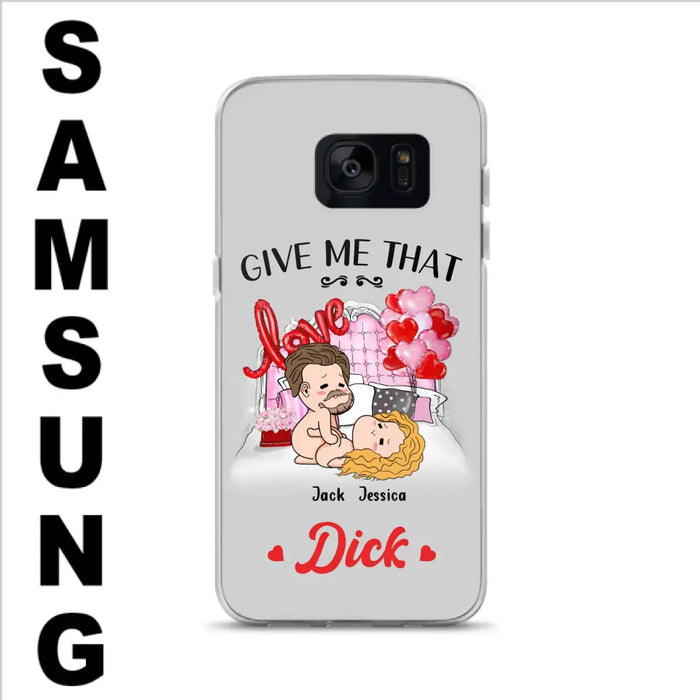 Custom Personalized Couple Phone Case - Gift Idea For Couple/Valentines Day/Her/Him - Give Me That Dick - Case For iPhone/Samsung