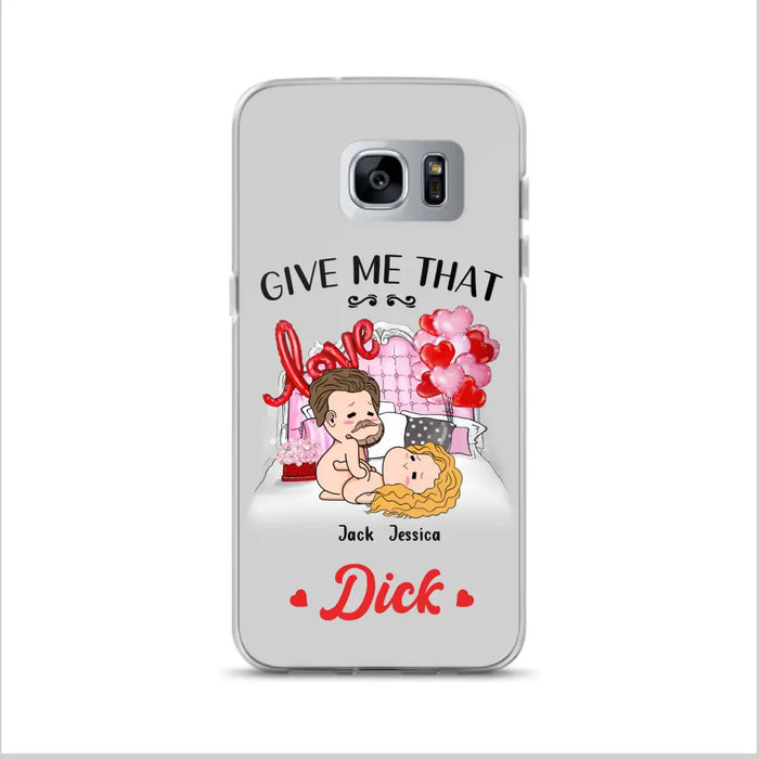 Custom Personalized Couple Phone Case - Gift Idea For Couple/Valentines Day/Her/Him - Give Me That Dick - Case For iPhone/Samsung