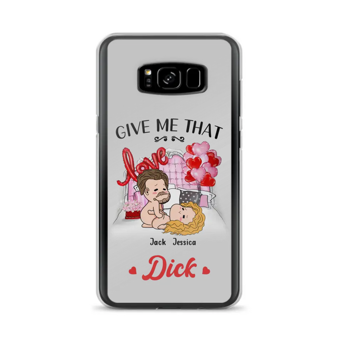 Custom Personalized Couple Phone Case - Gift Idea For Couple/Valentines Day/Her/Him - Give Me That Dick - Case For iPhone/Samsung