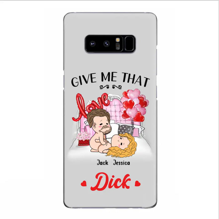 Custom Personalized Couple Phone Case - Gift Idea For Couple/Valentines Day/Her/Him - Give Me That Dick - Case For iPhone/Samsung