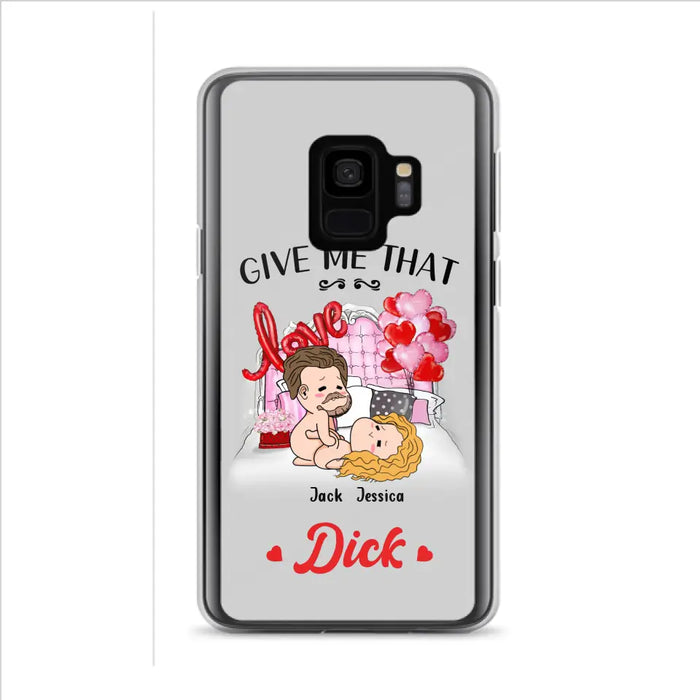 Custom Personalized Couple Phone Case - Gift Idea For Couple/Valentines Day/Her/Him - Give Me That Dick - Case For iPhone/Samsung