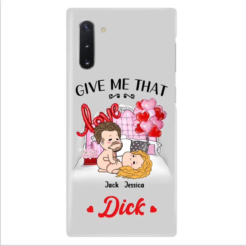 Custom Personalized Couple Phone Case - Gift Idea For Couple/Valentines Day/Her/Him - Give Me That Dick - Case For iPhone/Samsung