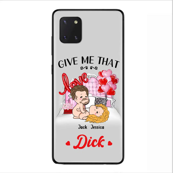 Custom Personalized Couple Phone Case - Gift Idea For Couple/Valentines Day/Her/Him - Give Me That Dick - Case For iPhone/Samsung