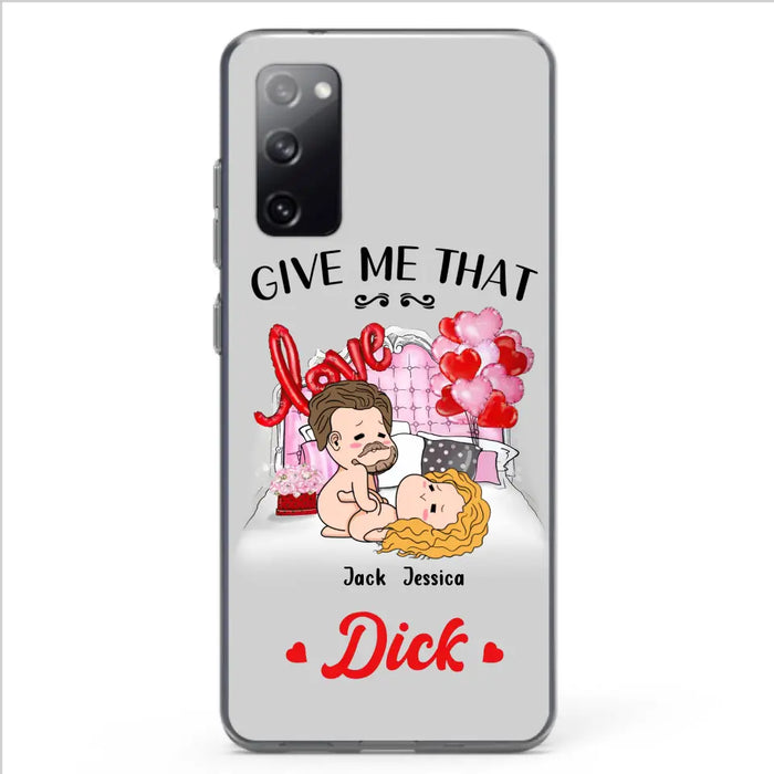 Custom Personalized Couple Phone Case - Gift Idea For Couple/Valentines Day/Her/Him - Give Me That Dick - Case For iPhone/Samsung