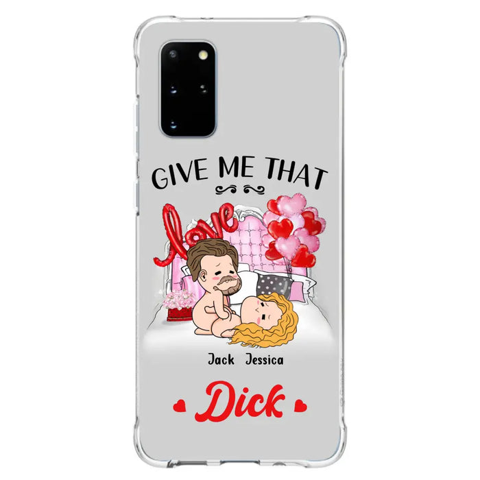 Custom Personalized Couple Phone Case - Gift Idea For Couple/Valentines Day/Her/Him - Give Me That Dick - Case For iPhone/Samsung