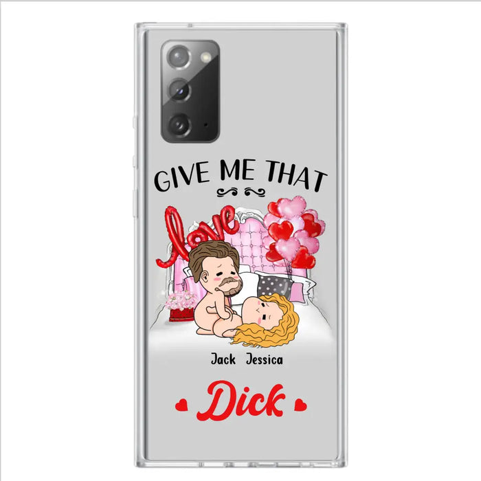 Custom Personalized Couple Phone Case - Gift Idea For Couple/Valentines Day/Her/Him - Give Me That Dick - Case For iPhone/Samsung