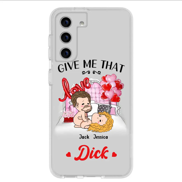 Custom Personalized Couple Phone Case - Gift Idea For Couple/Valentines Day/Her/Him - Give Me That Dick - Case For iPhone/Samsung