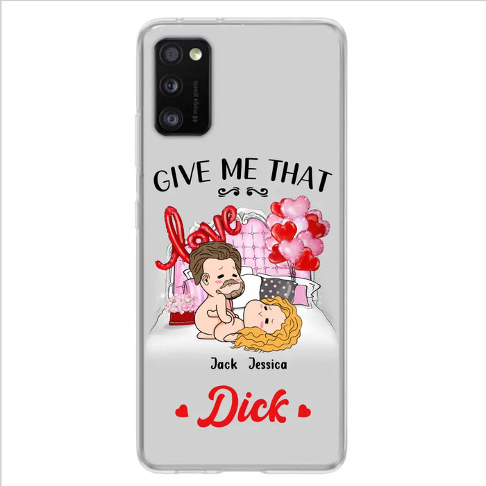 Custom Personalized Couple Phone Case - Gift Idea For Couple/Valentines Day/Her/Him - Give Me That Dick - Case For iPhone/Samsung