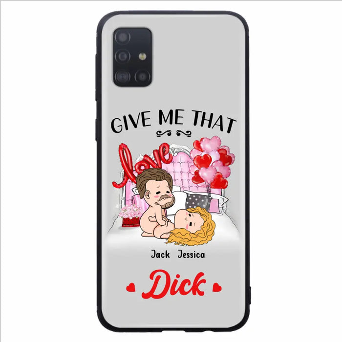 Custom Personalized Couple Phone Case - Gift Idea For Couple/Valentines Day/Her/Him - Give Me That Dick - Case For iPhone/Samsung