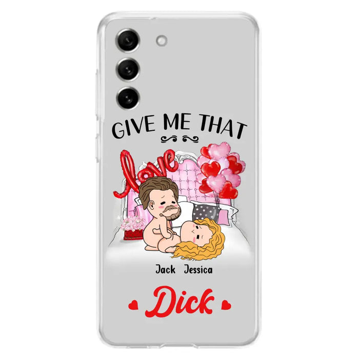 Custom Personalized Couple Phone Case - Gift Idea For Couple/Valentines Day/Her/Him - Give Me That Dick - Case For iPhone/Samsung