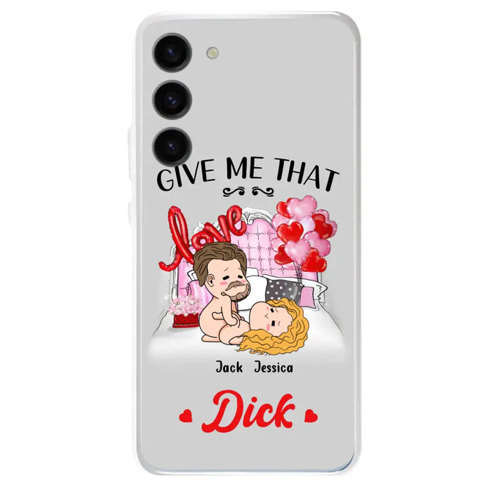 Custom Personalized Couple Phone Case - Gift Idea For Couple/Valentines Day/Her/Him - Give Me That Dick - Case For iPhone/Samsung