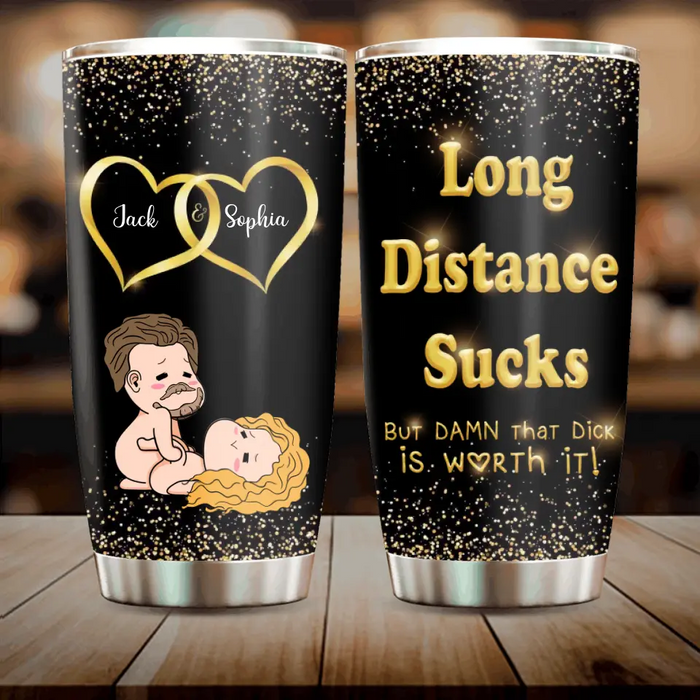 Custom Personalized Couple Tumbler - Gift Idea For Couple/Him/Her/Valentine's Day - Long Distance Sucks But Damn That Dick Is Worth It