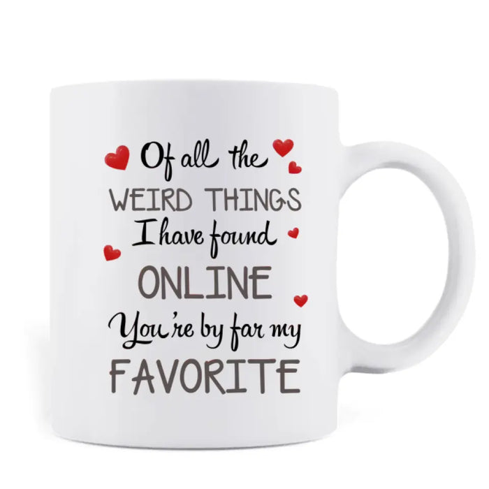 Custom Personalized Couple Coffee Mug - Gift Idea For Couple/Him/Her/Valentine's Day - Of All The Weird Things I Have Found Online