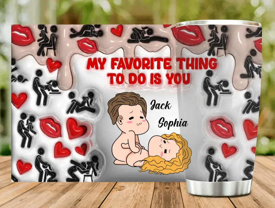 Custom Personalized Couple Tumbler - Gift Idea For Couple/Him/Her/Valentine's Day - My Favorite Thing To Do Is You