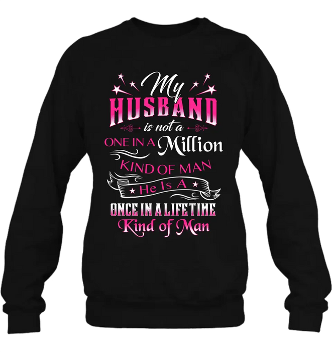 Personalized My Husband Shirt/Hoodie - Gift For Him/Her/Husband/Wife - My Husband Is Not A One In A Million Kind Of Man