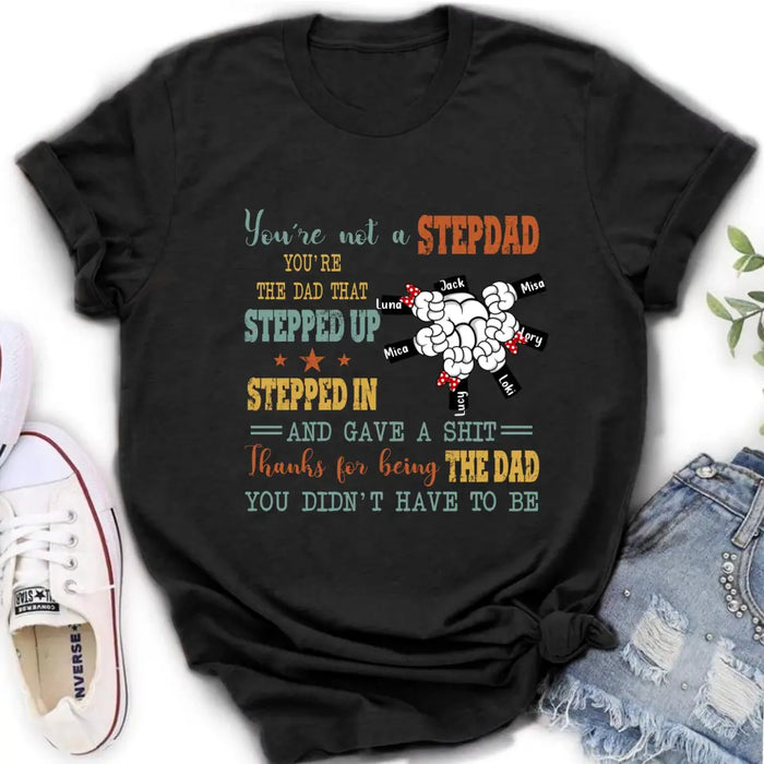 Custom Personalized Stepdad Shirt/Hoodie - Upto 6 Kids - Father's Day Gift Idea - Thanks For Being The Dad