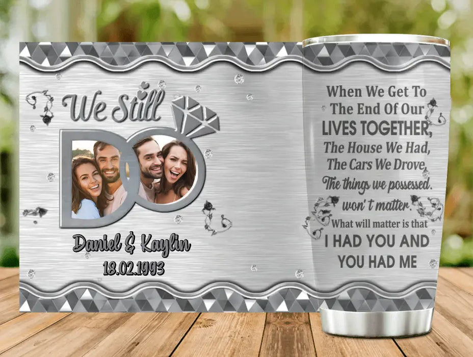 Custom Personalized Couple Tumbler - Anniversary  Gift Idea For Couple - Upload Photo - I Had You And You Had Me