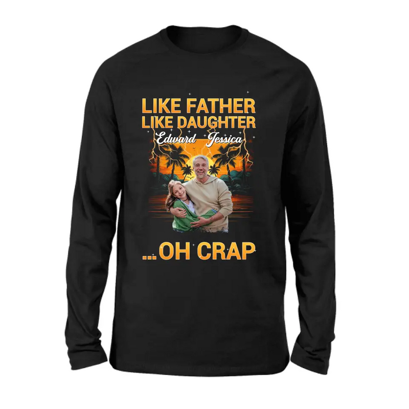 Personalized Dad And Daughter T-Shirt/Long Sleeve/Sweatshirt/Hoodie - Upload Photos - Gift Idea For Father/Daughter - Like Father Like Daughter