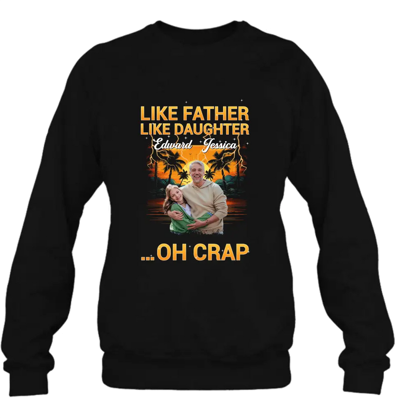 Personalized Dad And Daughter T-Shirt/Long Sleeve/Sweatshirt/Hoodie - Upload Photos - Gift Idea For Father/Daughter - Like Father Like Daughter