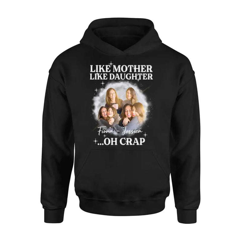 Personalized Mom & Daughter Shirt/Hoodie - Upload Photo - Gift Idea For Mom - Like Mother Like Daughter Oh Crap