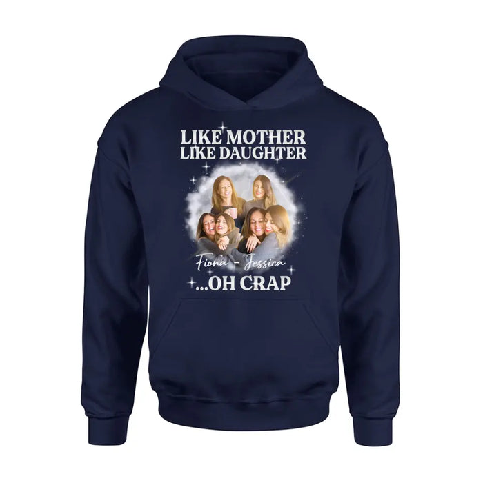 Custom Personalized Mom & Daughter Shirt/Hoodie - Upload Photo - Gift Idea For Mom - Like Mother Like Daughter Oh Crap