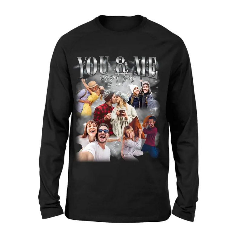 Personalized Couple T-Shirt/Long Sleeve/Sweatshirt/Hoodie - Upload Photos - Gift Idea For Couple - You & Me We Got This